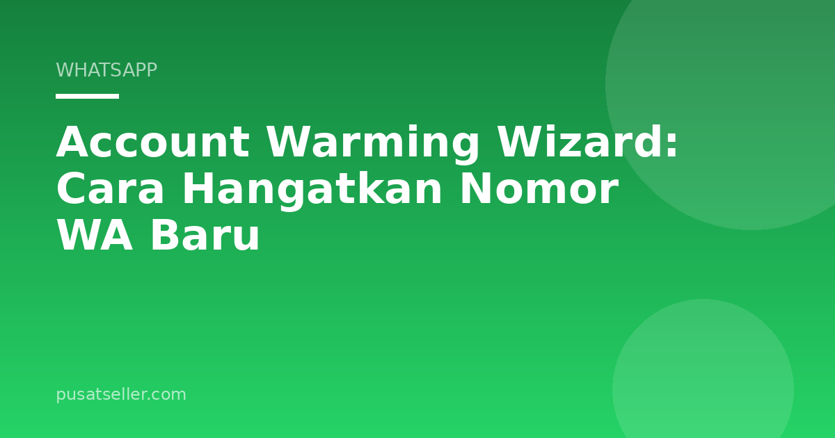 Account Warming Wizard: Cara Hangatkan Nomor WA Baru
