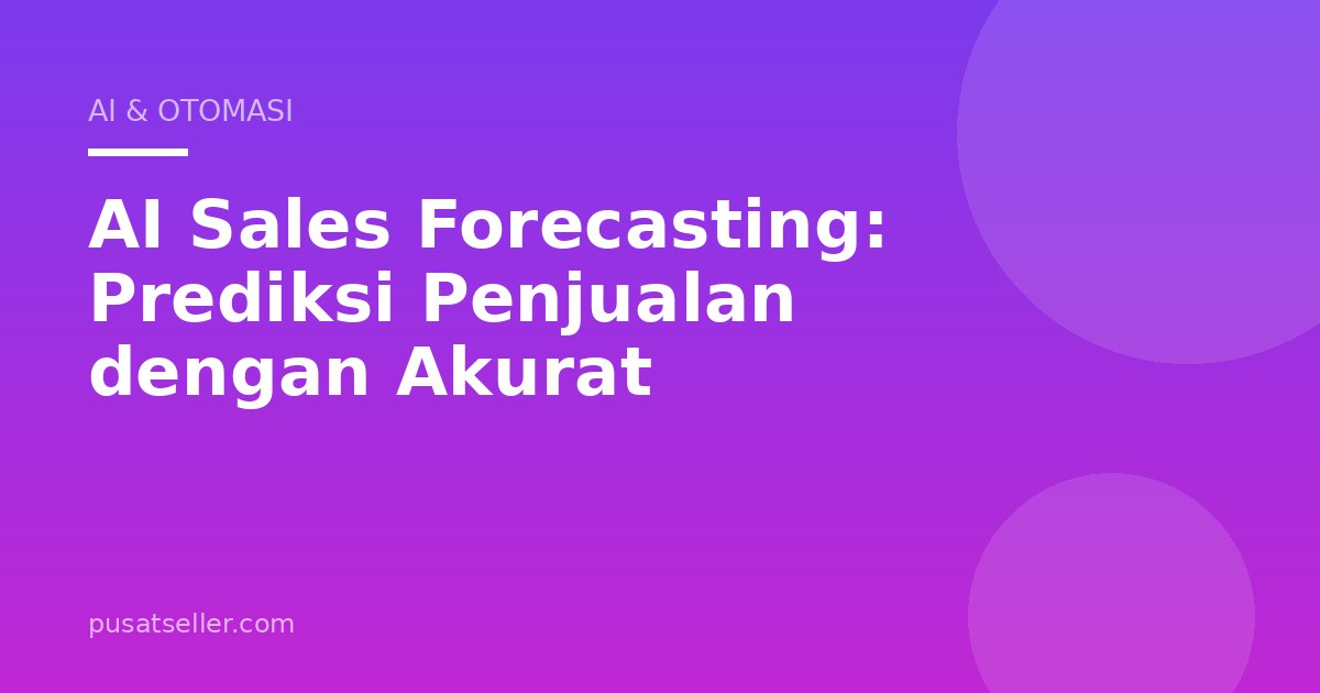 AI Sales Forecasting: Prediksi Penjualan dengan Akurat