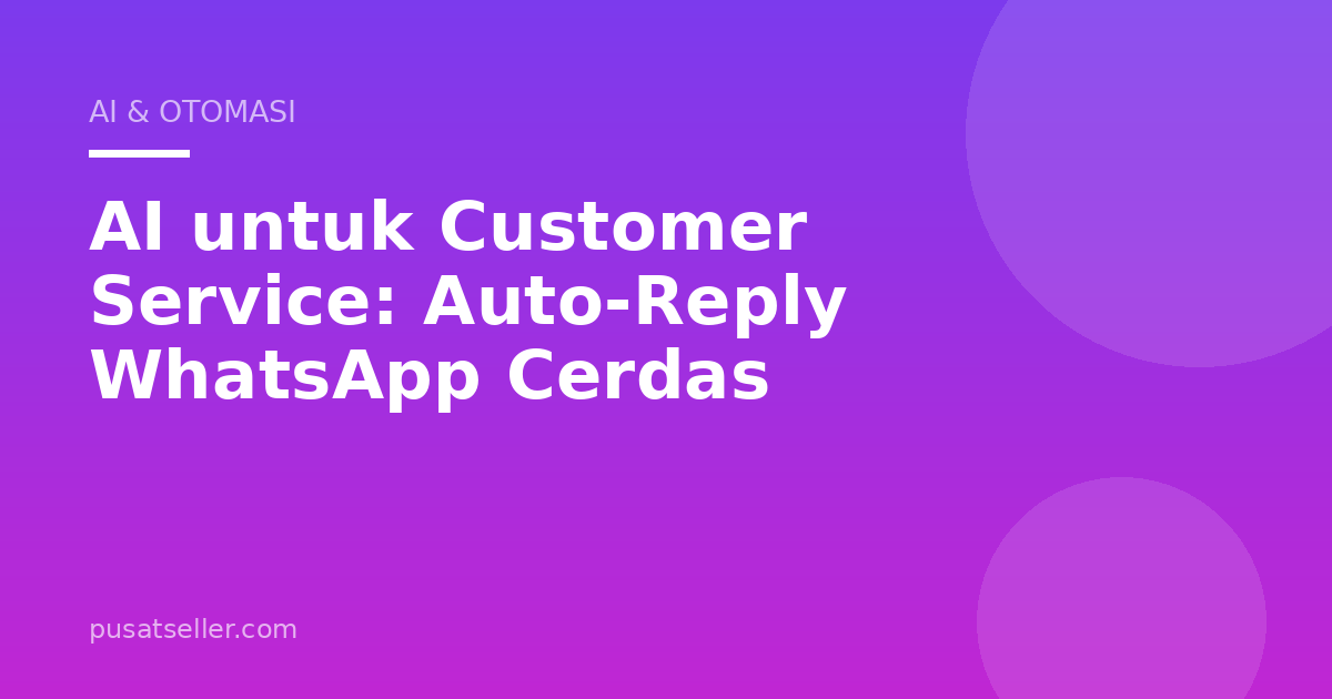 AI untuk Customer Service: Auto-Reply WhatsApp Cerdas