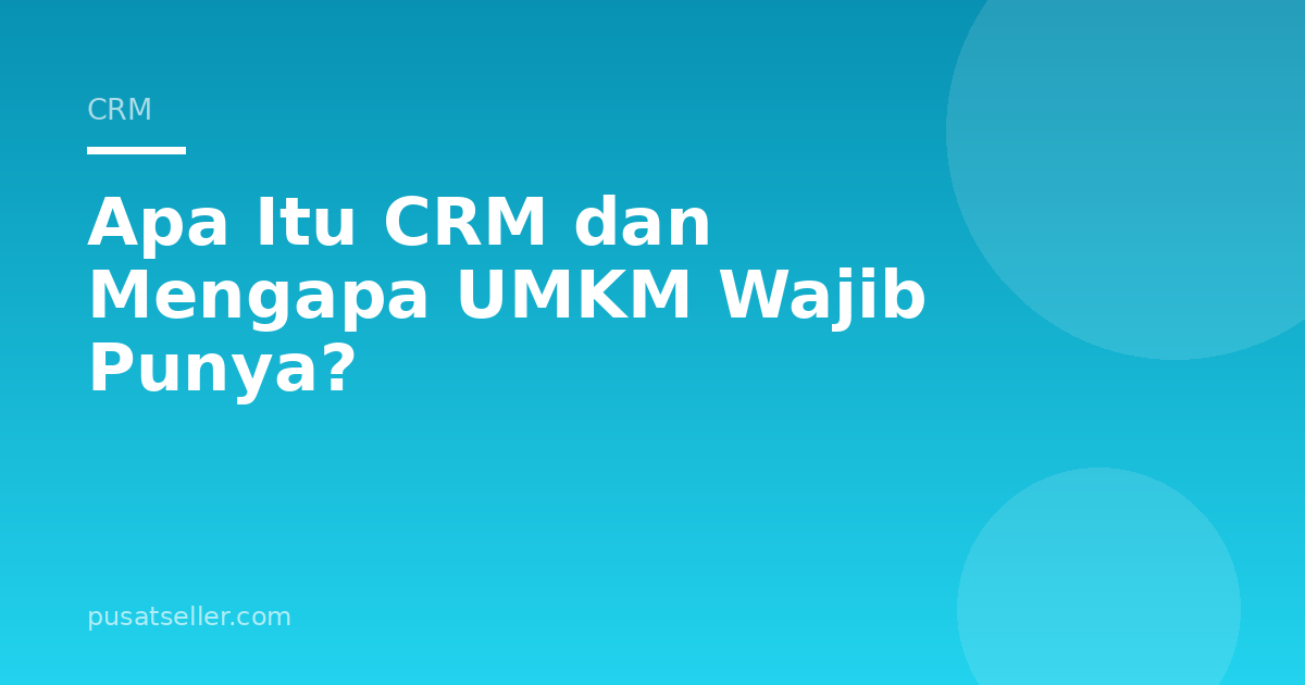 Apa Itu CRM dan Mengapa UMKM Wajib Punya?