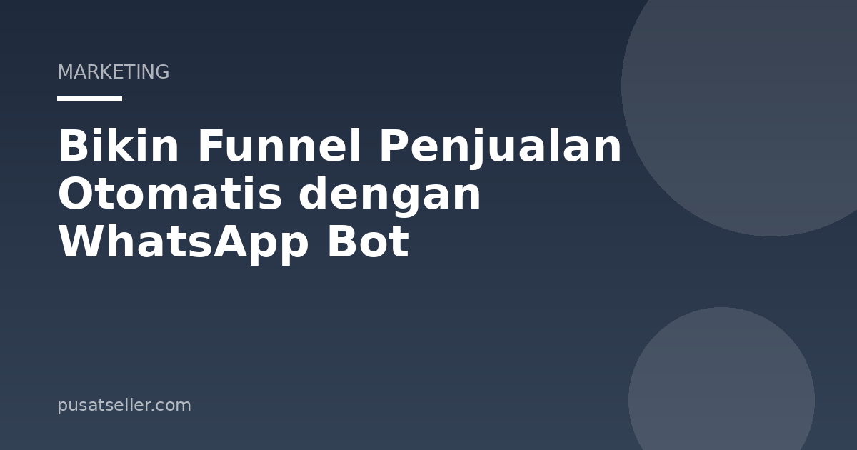 Ilustrasi Bikin Funnel Penjualan Otomatis dengan WhatsApp Bot