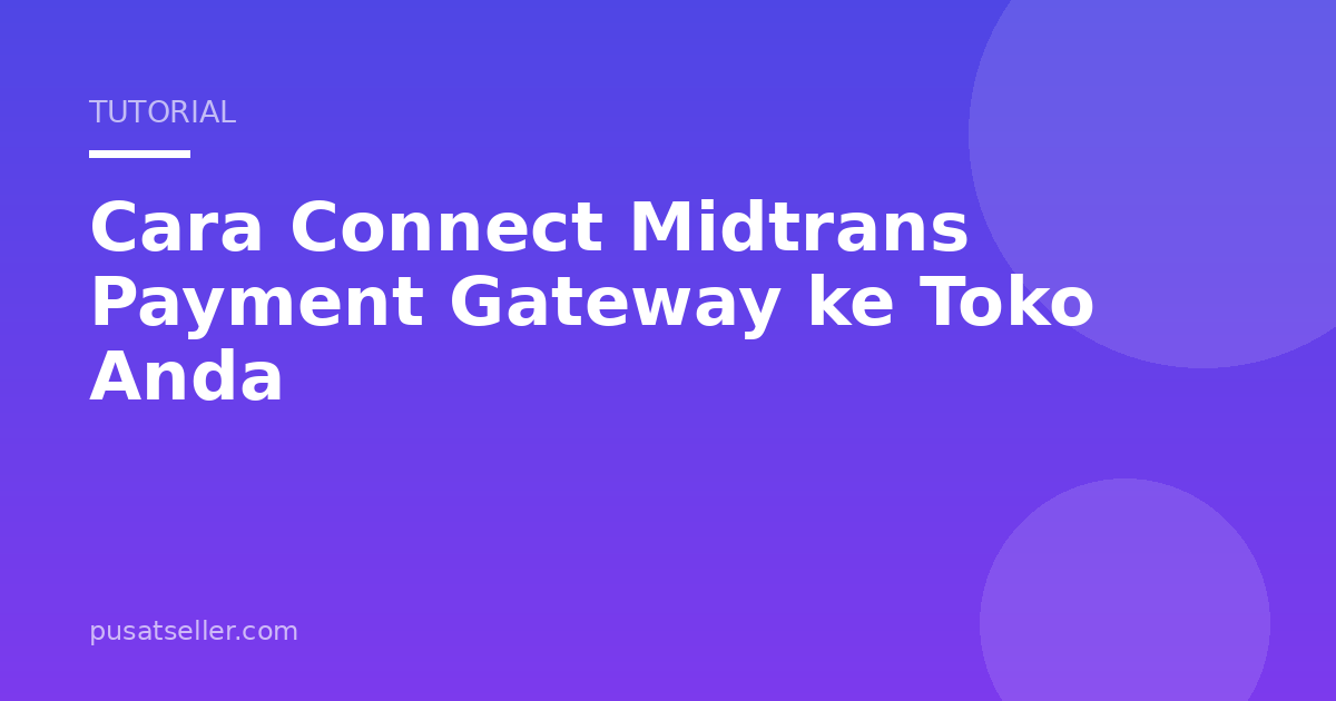 Ilustrasi Cara Connect Midtrans Payment Gateway ke Toko Anda
