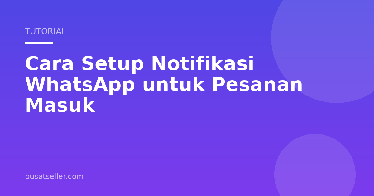 Ilustrasi Cara Setup Notifikasi WhatsApp untuk Pesanan Masuk