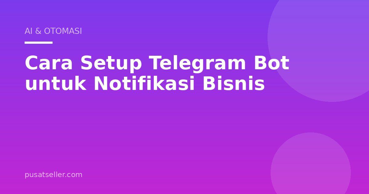 Cara Setup Telegram Bot untuk Notifikasi Bisnis
