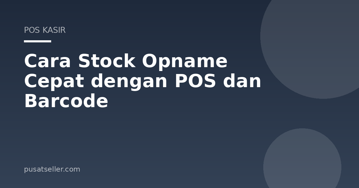 Ilustrasi Cara Stock Opname Cepat dengan POS dan Barcode