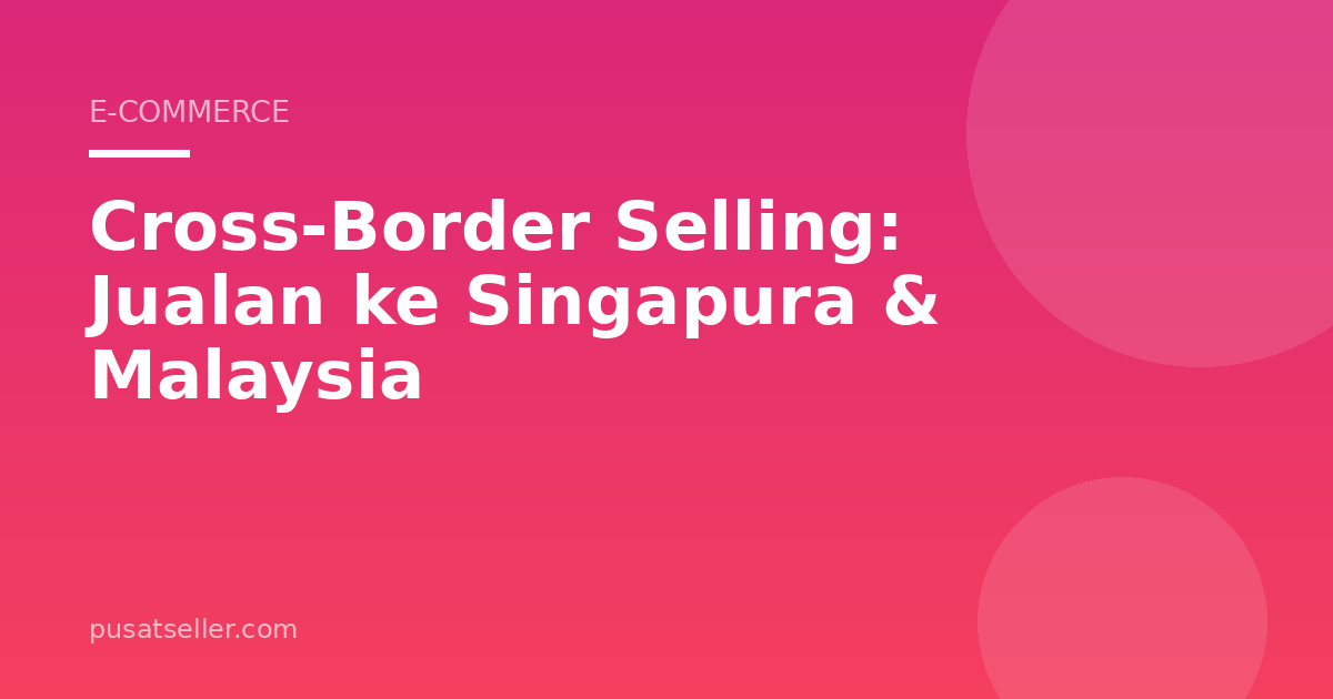 Ilustrasi Cross-Border Selling: Jualan ke Singapura & Malaysia