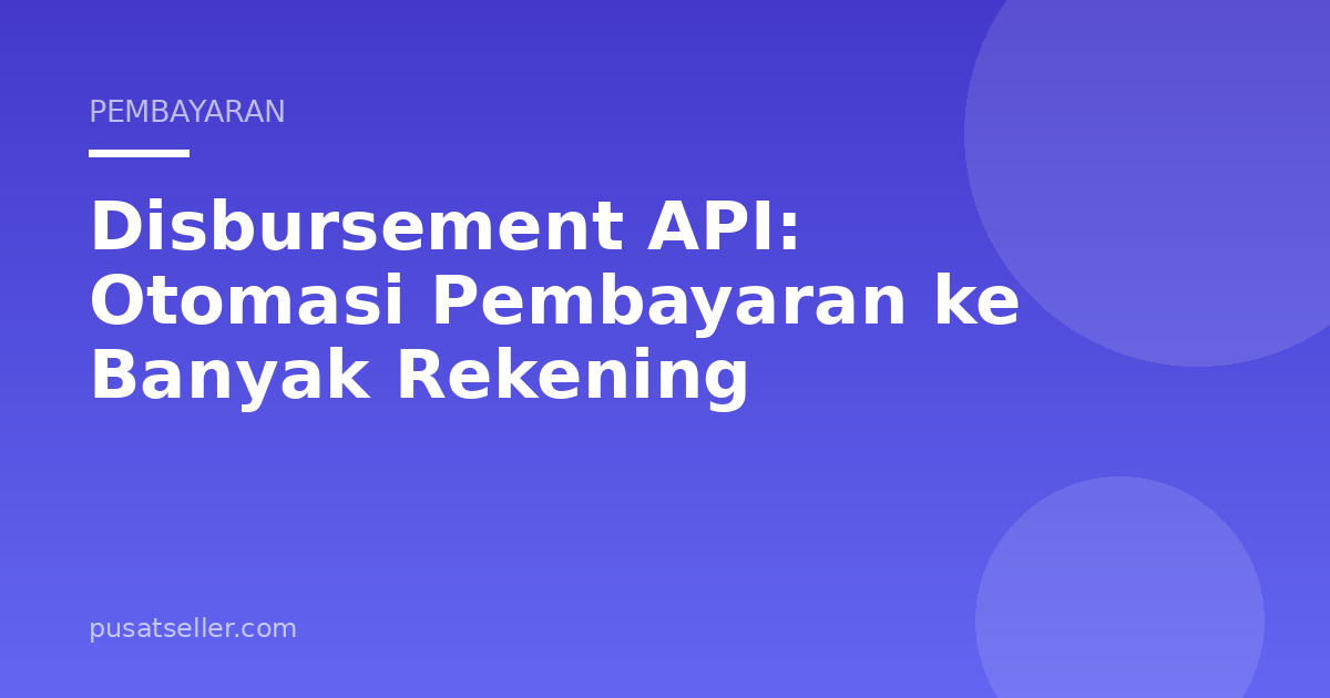 Disbursement API: Otomasi Pembayaran ke Banyak Rekening