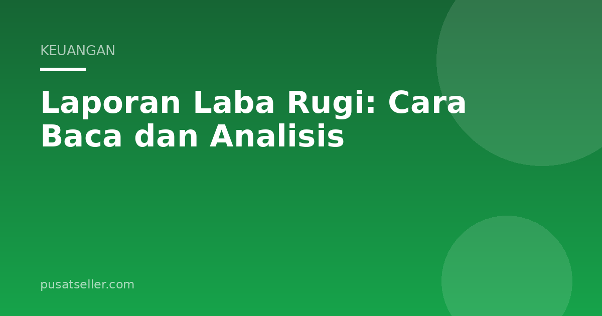 Ilustrasi Laporan Laba Rugi: Cara Baca dan Analisis