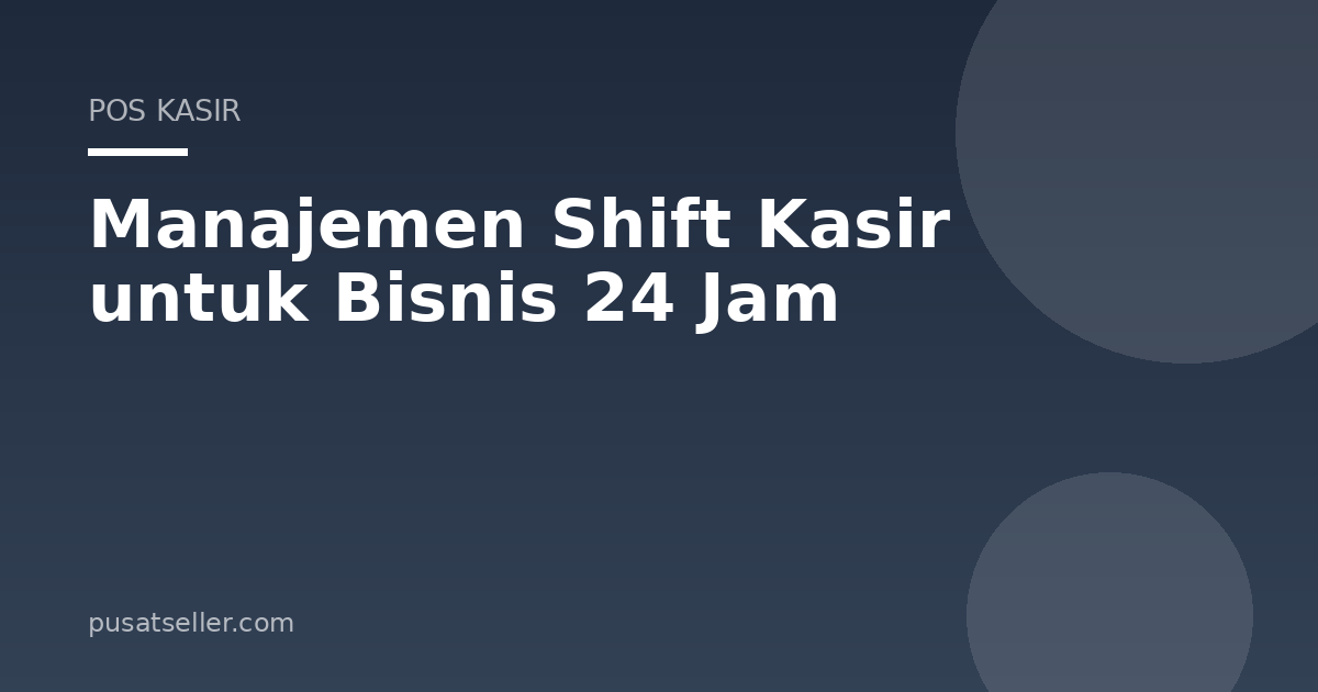 Ilustrasi Manajemen Shift Kasir untuk Bisnis 24 Jam