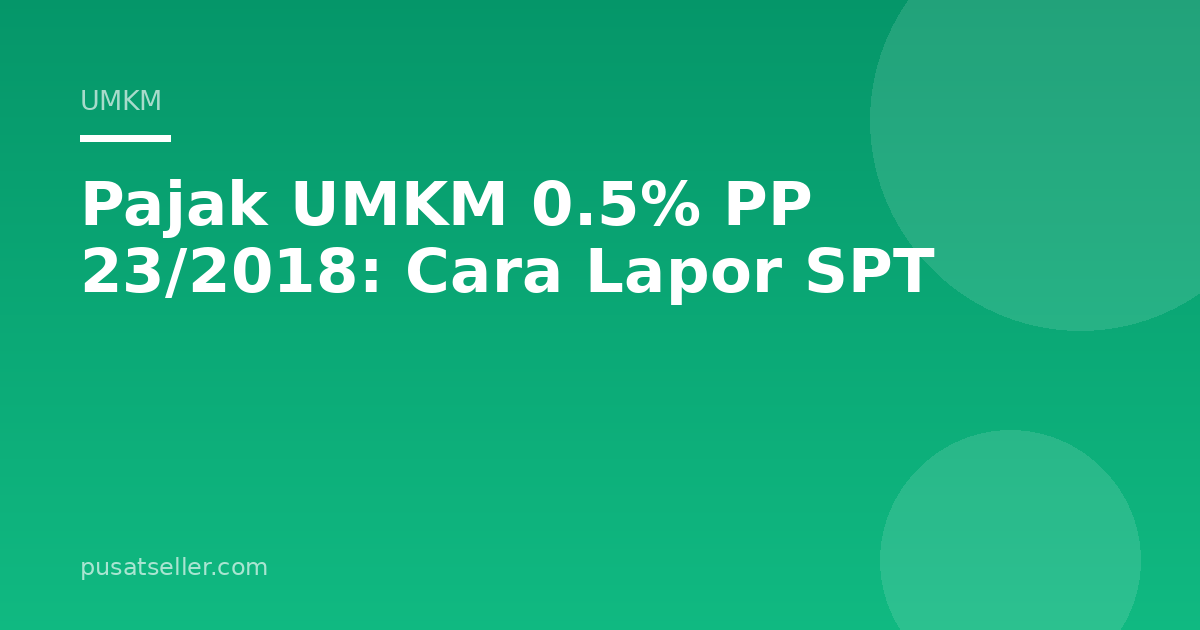 Ilustrasi Pajak UMKM 0.5% PP 23/2018: Cara Lapor SPT