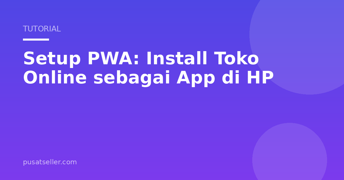 Ilustrasi Setup PWA: Install Toko Online sebagai App di HP